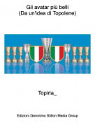 Topiria_ - Gli avatar pi&ugrave; belli(Da un'idea di Topolene)
