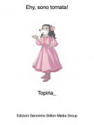 Topiria_ - Ehy, sono tornata!