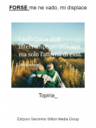 Topiria_ - FORSE me ne vado, mi dispiace