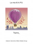 Topiria_ - La mia M.A.P.S.