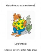 Larafontina! - Geronimo,no estas en forma!