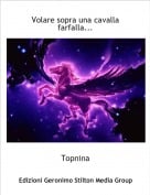 Topnina - Volare sopra una cavalla farfalla...