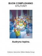 Audryna topina. - BUON COMPLEANNO STILTON!!!
