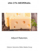Alfponf Ratont&oacute;n. - UNA CITA INESPERADA.