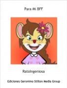 RatoIngeniosa - Para Mi BFF
