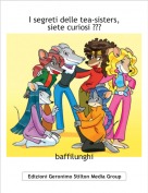 baffilunghi - I segreti delle tea-sisters,siete curiosi ???