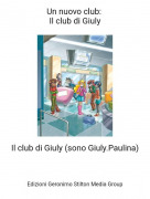 Il club di Giuly (sono Giuly.Paulina) - Un nuovo club: Il club di Giuly