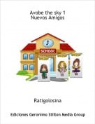 Ratigolosina - Avobe the sky 1Nuevos Amigos