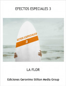 LA FLOR - EFECTOS ESPECIALES 3