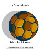 Cristopher il topone - La forza del calcio