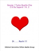 Di . . . Rachi !!! - Gossip ! Tutto Quello Che C'&egrave; Da Sapere ! N. 2