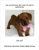 tea stil - Las aventuras de Leal el perro salchicha