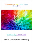 Written by:Alice Grana - Un'avventura con i miei Topo-Amici![1]