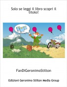 FanDiGeronimoStilton - Solo se leggi il libro scopri il titolo!