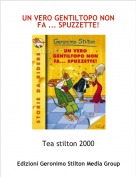 Tea stilton 2000 - UN VERO GENTILTOPO NON FA ... SPUZZETTE!