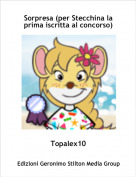 Topalex10 - Sorpresa (per Stecchina la prima iscritta al concorso)