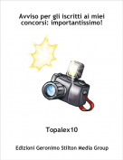 Topalex10 - Avviso per gli iscritti ai miei concorsi: importantissimo!