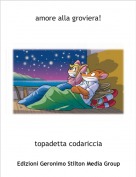 topadetta codariccia - amore alla groviera!