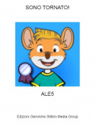 ALE5 - SONO TORNATO!