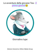 Giornalino lupe - Le avventure della giovane Tea - il primo giorno!😉​​​​​​​​​