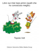 Topola Volt - Libro sui miei topo-amici (quelli che ho conosciuto meglio)