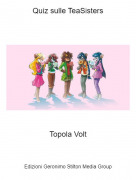 Topola Volt - Quiz sulle TeaSisters