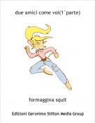 formaggina squit - due amici come voi(1&deg;parte)