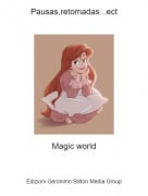Magic world - Pausas,retomadas...ect