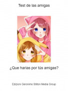 &iquest;Que harias por t&uacute;s amigas? - Test de las amigas