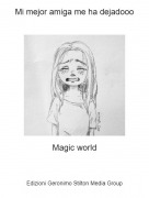 Magic world - Mi mejor amiga me ha dejadooo