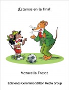 Mozarella Fresca - &iexcl;Estamos en la final!