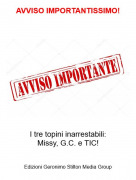 I tre topini inarrestabili:Missy, G.C. e TIC! - AVVISO IMPORTANTISSIMO!