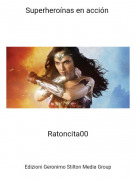 Ratoncita00 - Superhero&iacute;nas en acci&oacute;n