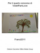 Franci2011 - Per il quarto concorso diVioletPamLove
