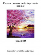 Franci2011 - Per una persona molto importante per me!