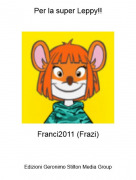 Franci2011 (Frazi) - Per la super Leppy!!