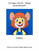 Franxy - La topo-vita di...Tippy stracchinetti!