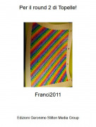Franci2011 - Per il round 2 di Topelle!