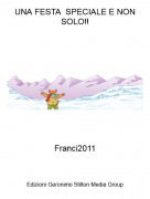 Franci2011 - UNA FESTA SPECIALE E NON SOLO!!