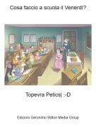 Topevra Petics| :-D - Cosa faccio a scuola il Venerd&igrave;?