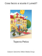 Topevra Petics - Cosa faccio a scuola il Luned&igrave;?