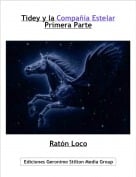 Rat&oacute;n Loco - Tidey y la Compa&ntilde;ia EstelarPrimera Parte