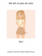 Silvi - Me te&ntilde;i el pelo de rubio