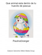 PaulinaGranger - Que animal esta dentro de tu huevito de pascua