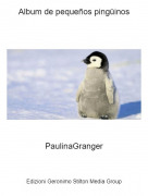 PaulinaGranger - Album de peque&ntilde;os ping&uuml;inos