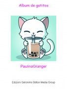 PaulinaGranger - Album de gatitos