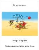 tea parmigiano - la sorpresa...