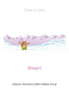 Bluegirl - Cose a caso