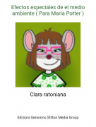 Clara ratoniana - Efectos especiales de el medio ambiente ( Para Mar&iacute;a Potter )