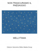 MELLYTAMA - NON TRASCURIAMO IL PAESAGGIO